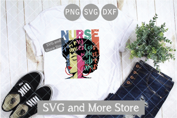 I Am My Ancestors Wildest Dreams Nurse Graphics