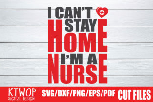 I Can t Stay Home I m a Nurse 2020 Graphics for Crafts
