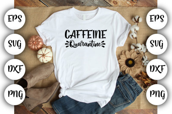 Quarantine Caffeine: Graphics for T-Shirt Designs